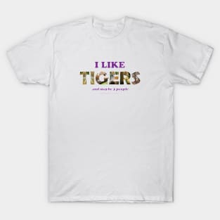 I like Tigers and maybe 3 people - wildlife oil painting word art T-Shirt